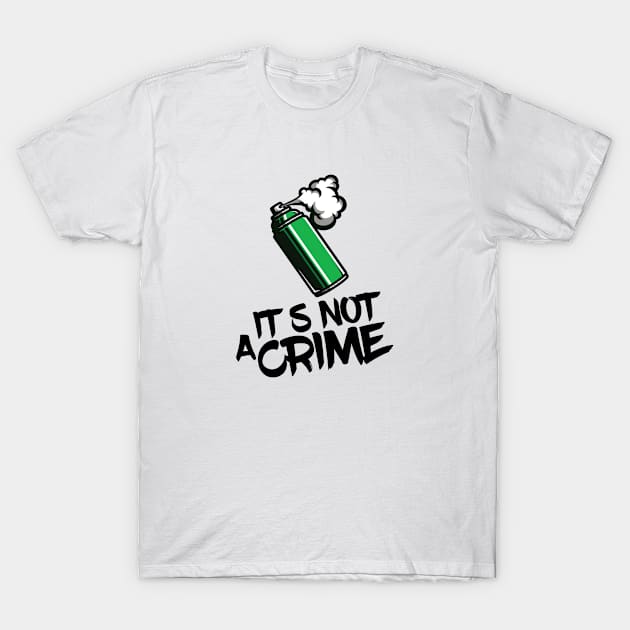 Graffiti It´s not a crime Graffiti Can Graffity T-Shirt by Tesign2020